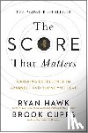 Hawk, Ryan - The Score That Matters: Growing Excellence in Yourself and Those You Lead