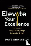 Anderson, Dave - Elevate Your Excellence