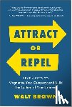 Brown, Walt - Attract or Repel: Seven Keys to Magnetize Your Company and Build the Culture of Your Dreams