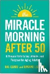 Elrod, Hal - The Miracle Morning After 50: A Proven Path to Joy, Vitality, and Purpose for Aging Adults