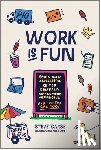 Carse, Steve - Work Is Fun: Seven Ways a Successful Ice Pop Company Makes Work Meaningful and How You Can Too