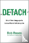 Rosen, Bob - Detach: Ditch Your Baggage to Live a More Fulfilling Life