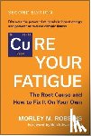 Robbins, Morley M. - Cure Your Fatigue, Second Edition