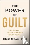 Moore, Chris - The Power of Guilt: Why We Feel It and Its Surprising Ability to Heal
