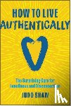Shaw, Judd - How to Live Authentically