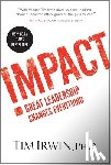 Irwin, Tim - Impact: Great Leadership Changes Everything