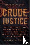 Smith, Stuart H. - Crude Justice: How I Fought Big Oil and Won, and What You Should Know about the New Environmental Attack on America