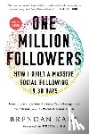 Kane, Brendan - One Million Followers, Updated Edition: How I Built a Massive Social Following in 30 Days