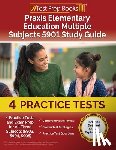 Rueda, Joshua - Praxis Elementary Education Multiple Subjects 5901 Study Guide: 4 Practice Tests and Exam Prep for All Three Subjects (5903, 5904, 5905) [Includes Det