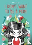 Olmo, Irene - I Don’t Want to Be a Mom