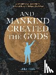 Behe, Joseph - And Mankind Created the Gods