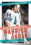 Newman, Ed - Warrior Judge: One Man's Journey from Gridiron to Gavel