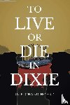 Hoard, G. Richard - To Live or Die in Dixie