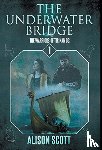 Scott, Alison - The Underwater Bridge