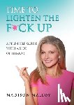Malloy, Madison - TIME TO LIGHTEN THE F*CK UP