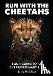 Freishtat, Jerry - Run with the Cheetahs: Your Climb To An Extraordinary Life