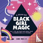 Morgan, Eboni - A Year of Black Girl Magic: Daily Reflections and Practices to Celebrate Black Women