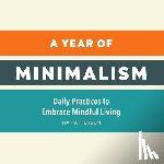 Patterson, Tia - A Year of Minimalism: Daily Practices to Embrace Mindful Living