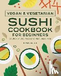 Sekine, Bryan - Sekine, B: Vegan and Vegetarian Sushi Cookbook for Beginners