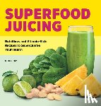 Day, Nora - Superfood Juicing: Nutritious and Vitamin-Rich Recipes to Supercharge Your Health