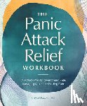 Diaz, Mayra - The Panic Attack Relief Workbook: A 7-Week Plan for Overcoming Fear, Managing Panic, and Finding Calm