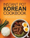 Lee, Christy - Instant Pot Korean Cookbook: Traditional Favorites Made Fast and Easy