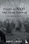 Nehls, Barry L - Death is Not the Final Answer