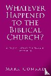 Conrad, Mark - Whatever Happened to the Biblical Church?
