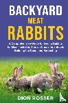 Rosser, Dion - Backyard Meat Rabbits