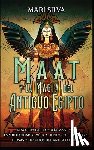 Silva, Mari - Maat y la Magia del Antiguo Egipto: Descubra la filosofía Maat y la espiritualidad kemética, junto con los dioses, diosas y hechizos del Antiguo Egipt