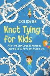 Rosser, Dion - Knot Tying for Kids