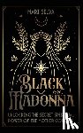 Silva, Mari - Black Madonna: Unlocking the Secret Spiritual Power of the Mother Goddess