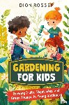 Rosser, Dion - Gardening for Kids