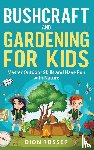 Rosser, Dion - Bushcraft and Gardening for Kids