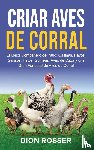 Rosser, Dion - Criar aves de corral