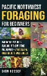 Rosser, Dion - Pacific Northwest Foraging for Beginners