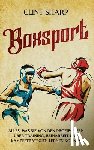 Sharp, Clint - Boxsport: Alles, was Sie von den Profiboxern über Training, Beinarbeit und Kampfstrategien lernen können