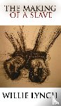 Lynch, Willie - The Willie Lynch Letter and the Making of a Slave