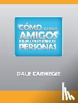 Carnegie, Dale - Como ganar amigos y influir sobre las personas