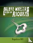 Hill, Napoleon - La Llave Maestra de La Riqueza