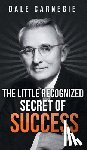 Carnegie, Dale - The Little Recognized Secret of Success