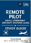 U. S. Department Of Transportation, Federal Aviation Administration - Remote Pilot - Small Unmanned Aircraft Systems (sUAS) Study Guide FAA-G-8082-22