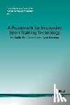 Smith, Ian, Scheme, Erik, Bateman, Scott - A Framework for Interactive Sport Training Technology