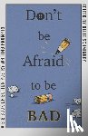  - Don't Be Afraid to Be Bad