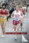 Riehl, James H. - Chasing Down A Dream: Tales from the Middle of the Pack