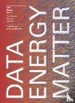 Serero, David - Data. Energy. Matter.: Why Architecture Is Key to Climate Change