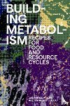 Kallipoliti, Lydia - Building Metabolism: Recipes for Food and Resource Cycles
