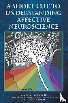 Biven, Lucy - A Short-Cut to Understanding Affective Neuroscience