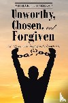 Gilcreast, Michael - Unworthy, Chosen, and Forgiven