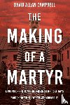 Campbell, David Allan - The Making of a Martyr